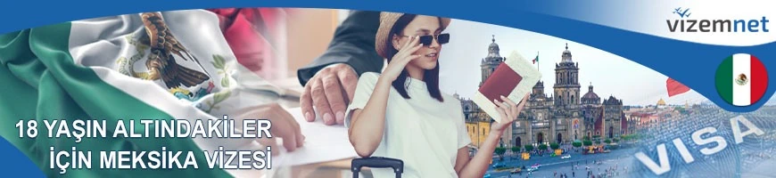18 Yaşın Altındakiler için Meksika Vizesi