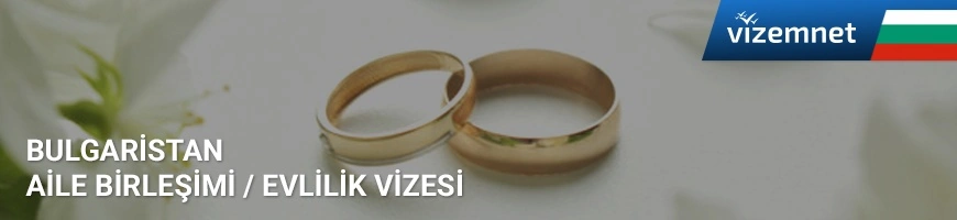 bulgaristan aile birleşimi vizesi