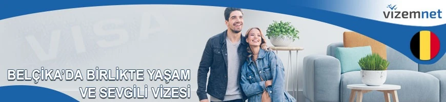 Belçika Birlikte Yaşam ve Sevgili Vizesi