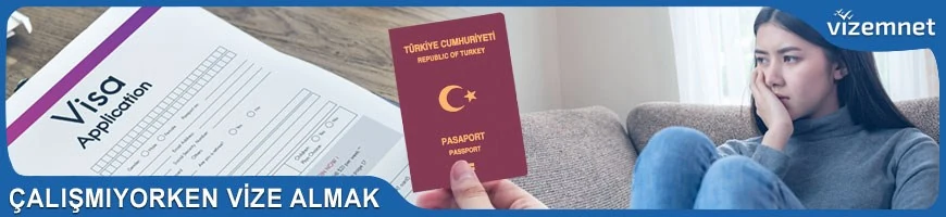 Çalışmıyorken Vize Almak