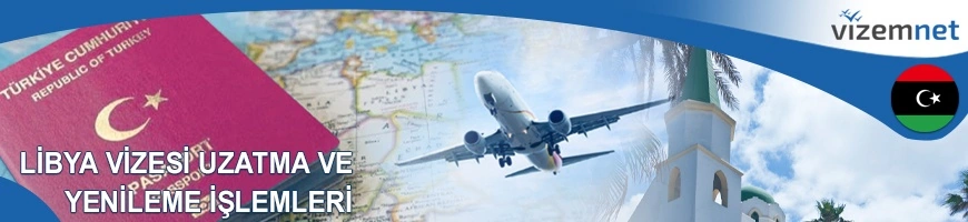 Libya Vizesi Uzatma ve Yenileme İşlemleri