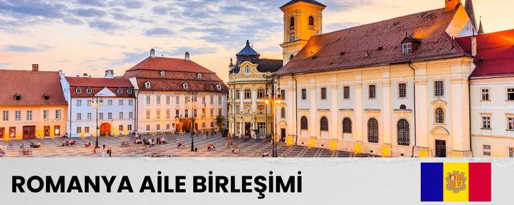 Romanya aile birleşimi vizesi nedir, nasıl alınır?