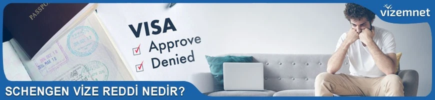 Schengen Vize Reddi Nedir?