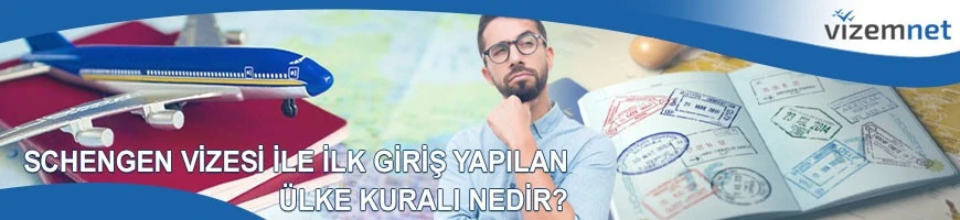 Schengen Vizesi ile İlk Giriş Yapılan Ülke Kuralı Nedir?