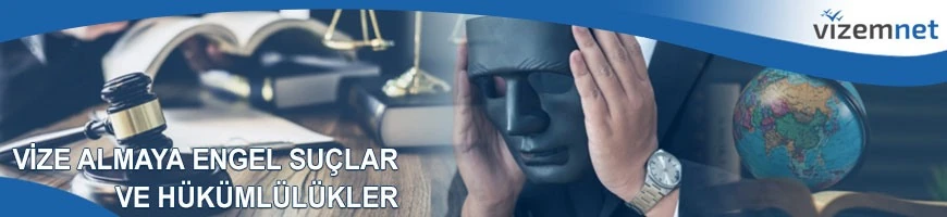 Vize Almaya Engel Suçlar ve Hükümlülükler