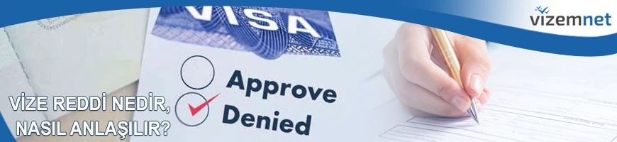 Vize Reddi Nedir, Nasıl Anlaşılır?